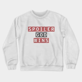 Spoiler God Wins Quote Crewneck Sweatshirt